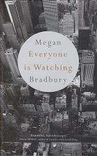 Everyone is Watching by Megan Bradbury